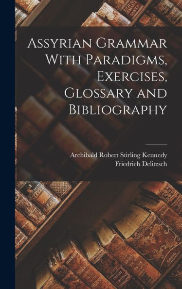 Assyrian Grammar With Paradigms, Exercises, Glossary And Bibliography - 9781018035260