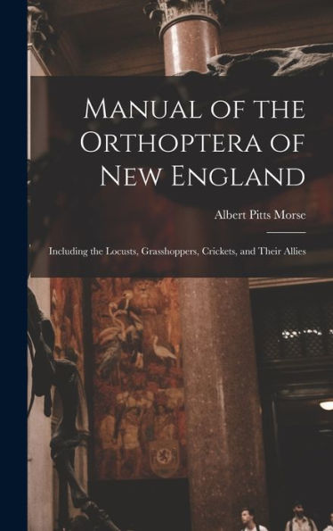Manual Of The Orthoptera Of New England: Including The Locusts, Grasshoppers, Crickets, And Their Allies - 9781018035321