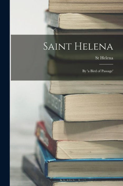 Saint Helena: By 'A Bird Of Passage' - 9781018035789