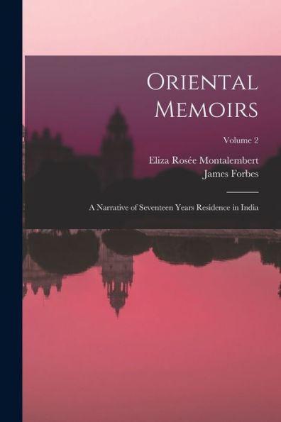 Oriental Memoirs: A Narrative Of Seventeen Years Residence In India; Volume 2 - 9781018035802