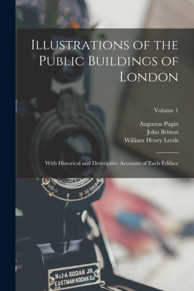 Illustrations Of The Public Buildings Of London: With Historical And Descriptive Accounts Of Each Ediface; Volume 1 - 9781018035888