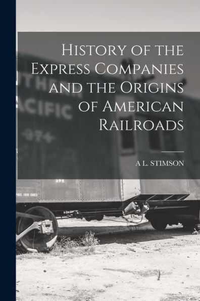 History Of The Express Companies And The Origins Of American Railroads