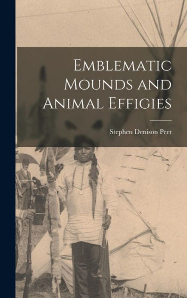 Emblematic Mounds And Animal Effigies - 9781018037301