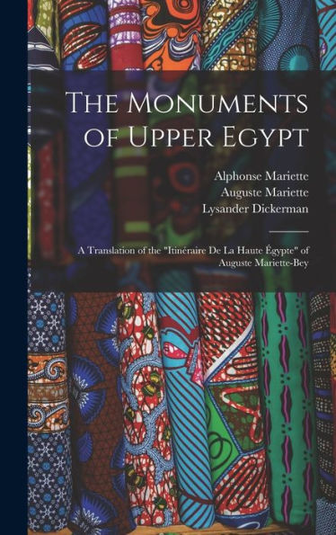 The Monuments Of Upper Egypt: A Translation Of The "Itinéraire De La Haute Égypte" Of Auguste Mariette-Bey - 9781018037363