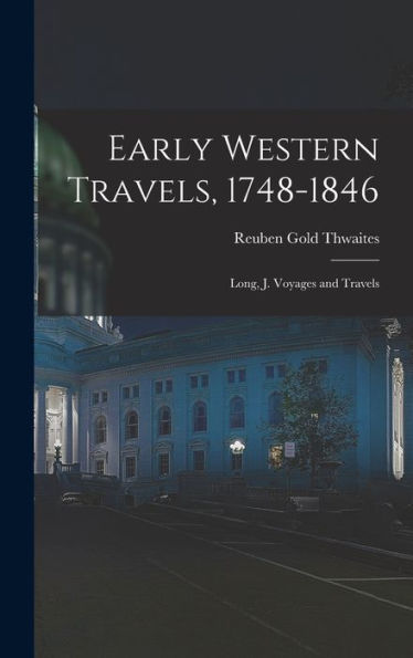 Early Western Travels, 1748-1846: Long, J. Voyages And Travels - 9781018038872