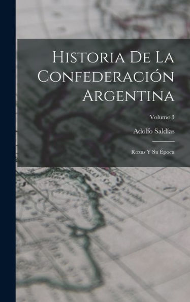 Historia De La Confederación Argentina: Rozas Y Su Época; Volume 3 (Spanish Edition) - 9781018039695