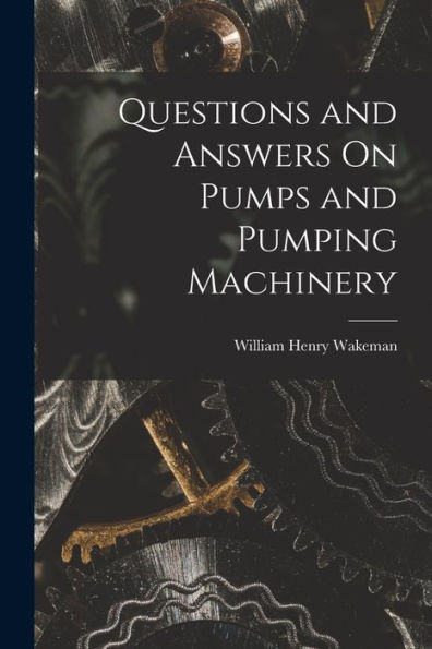 Questions And Answers On Pumps And Pumping Machinery - 9781018040417