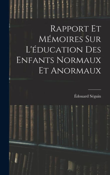 Rapport Et Mémoires Sur L'Éducation Des Enfants Normaux Et Anormaux (French Edition)