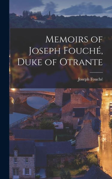 Memoirs Of Joseph Fouché, Duke Of Otrante - 9781018041261