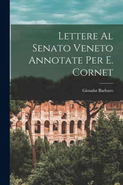Lettere Al Senato Veneto Annotate Per E. Cornet (Italian Edition) - 9781018041582