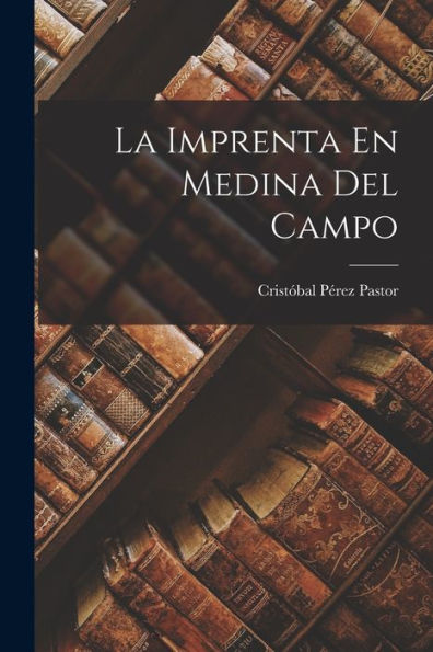 La Imprenta En Medina Del Campo (Spanish Edition) - 9781018041742