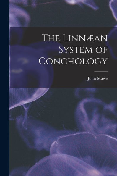 The Linnæan System Of Conchology - 9781018042367