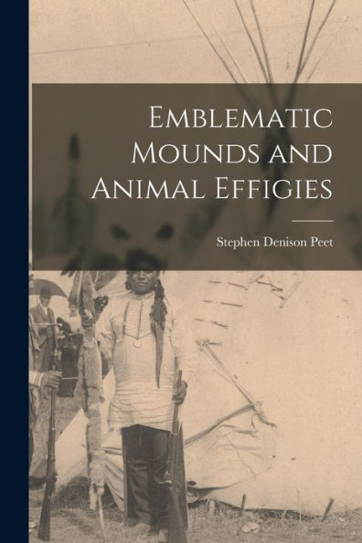 Emblematic Mounds And Animal Effigies - 9781018042497