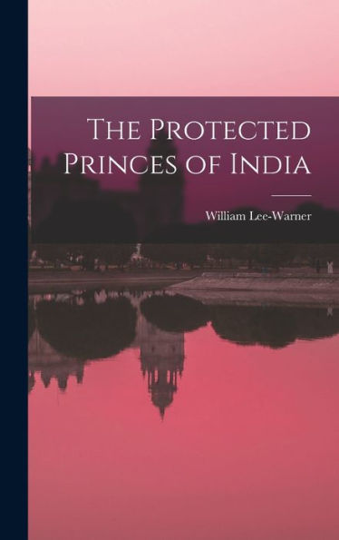 The Protected Princes Of India - 9781018043104