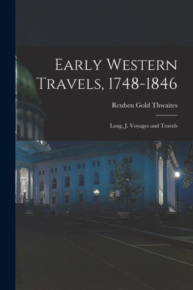 Early Western Travels, 1748-1846: Long, J. Voyages And Travels - 9781018043562