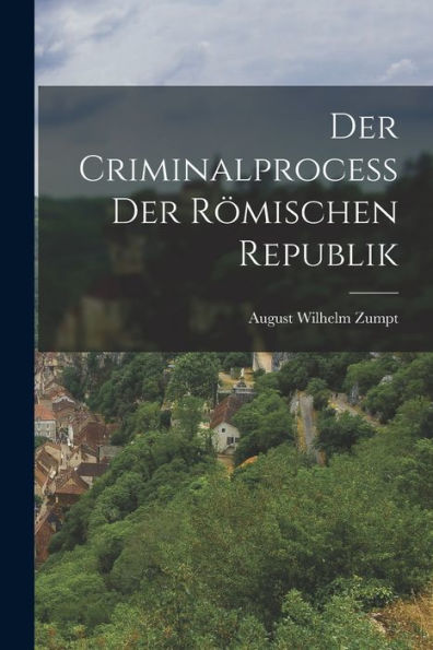 Der Criminalprocess Der Römischen Republik (German Edition) - 9781018046426