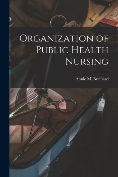 Organization Of Public Health Nursing - 9781018047621