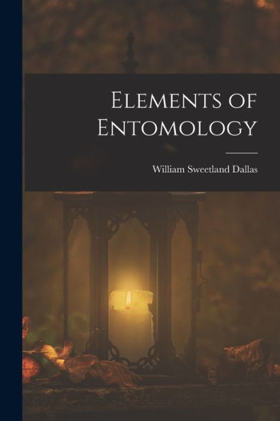 Elements Of Entomology - 9781018047911