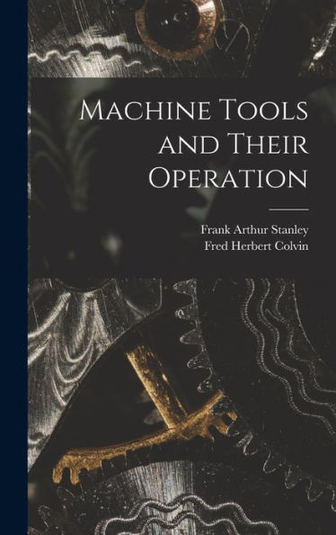 Machine Tools And Their Operation - 9781018049229