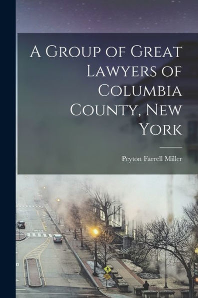 A Group Of Great Lawyers Of Columbia County, New York - 9781018050263