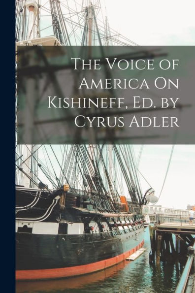 The Voice Of America On Kishineff, Ed. By Cyrus Adler - 9781018050478