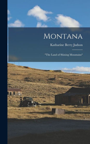 Montana: "The Land Of Shining Mountains"