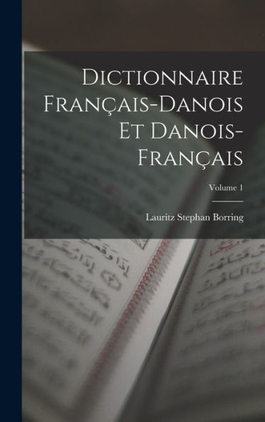 Dictionnaire Français-Danois Et Danois-Français; Volume 1 (French Edition)