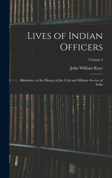 Lives Of Indian Officers: Illustrative Of The History Of The Civil And Military Service Of India; Volume 3