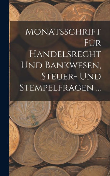 Monatsschrift Für Handelsrecht Und Bankwesen, Steuer- Und Stempelfragen ... (German Edition)