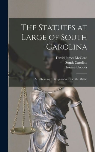 The Statutes At Large Of South Carolina: Acts Relating To Corporations And The Militia