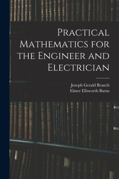 Practical Mathematics For The Engineer And Electrician - 9781018053721