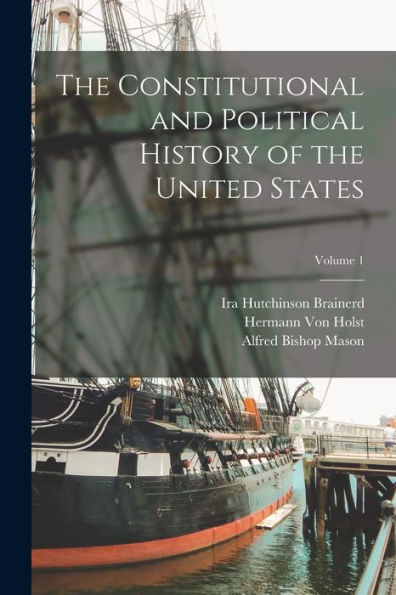 The Constitutional And Political History Of The United States; Volume 1 - 9781018054667
