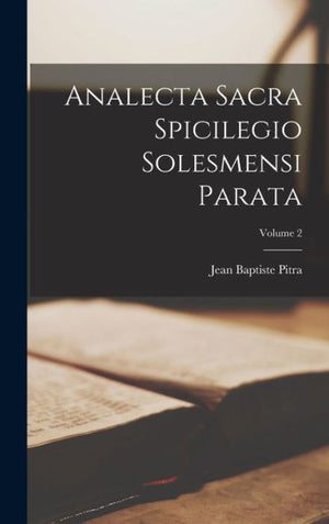 Analecta Sacra Spicilegio Solesmensi Parata; Volume 2 (Latin Edition)