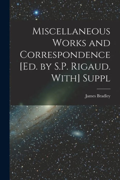 Miscellaneous Works And Correspondence [Ed. By S.P. Rigaud. With] Suppl