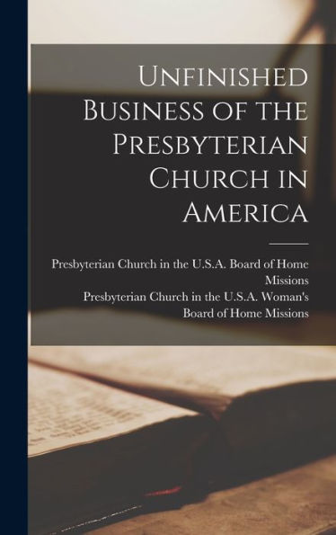 Unfinished Business Of The Presbyterian Church In America - 9781018100746