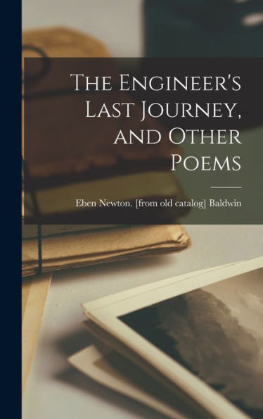 The Engineer's Last Journey, And Other Poems - 9781018100999