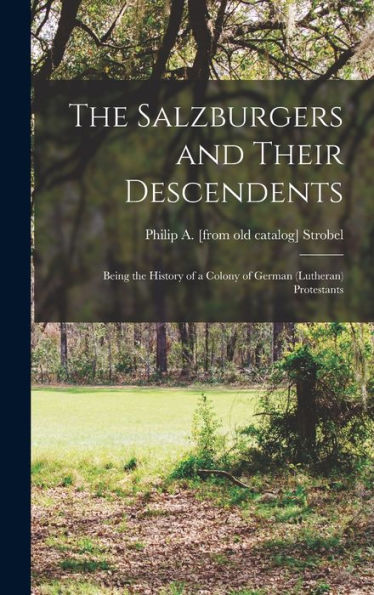 The Salzburgers And Their Descendents: Being The History Of A Colony Of German (Lutheran) Protestants - 9781018101064