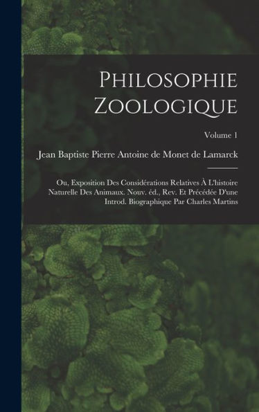 Philosophie Zoologique; Ou, Exposition Des Considérations Relatives À L'Histoire Naturelle Des Animaux. Nouv. Éd., Rev. Et Précédée D'Une Introd. ... Charles Martins; Volume 1 (French Edition) - 9781018101194