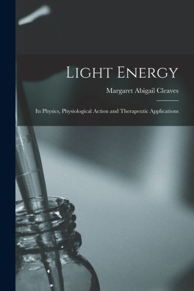 Light Energy: Its Physics, Physiological Action And Therapeutic Applications