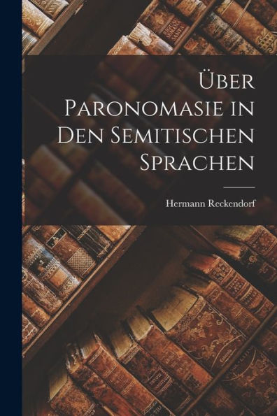 Über Paronomasie In Den Semitischen Sprachen (German Edition)