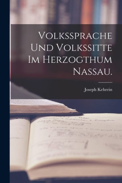 Volkssprache Und Volkssitte Im Herzogthum Nassau. (German Edition)