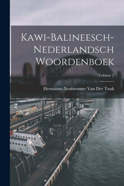 Kawi-Balineesch-Nederlandsch Woordenboek; Volume 2 (Dutch Edition)