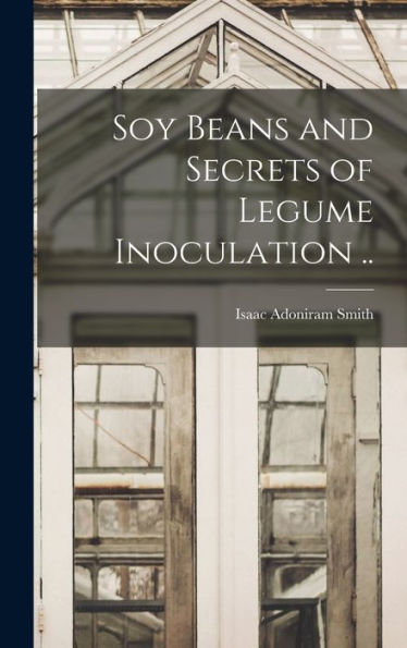 Soy Beans And Secrets Of Legume Inoculation .. - 9781018104782