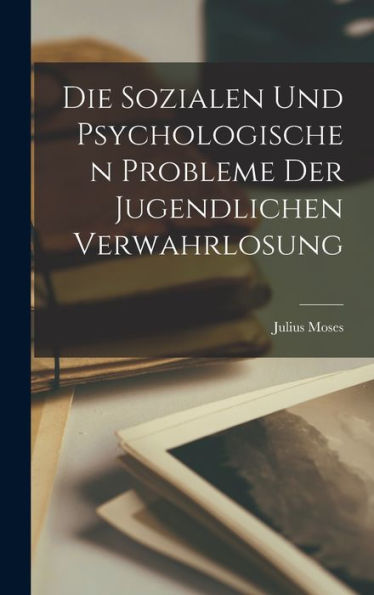 Die Sozialen Und Psychologischen Probleme Der Jugendlichen Verwahrlosung (German Edition) - 9781018105246