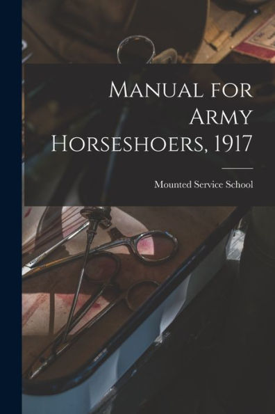 Manual For Army Horseshoers, 1917 - 9781018105314