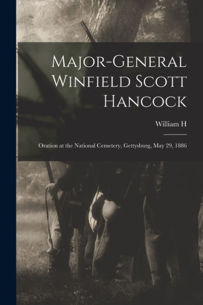Major-General Winfield Scott Hancock; Oration At The National Cemetery, Gettysburg, May 29, 1886 - 9781018105574