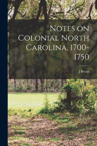 Notes On Colonial North Carolina, 1700-1750 - 9781018106342