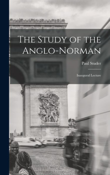 The Study Of The Anglo-Norman; Inaugural Lecture