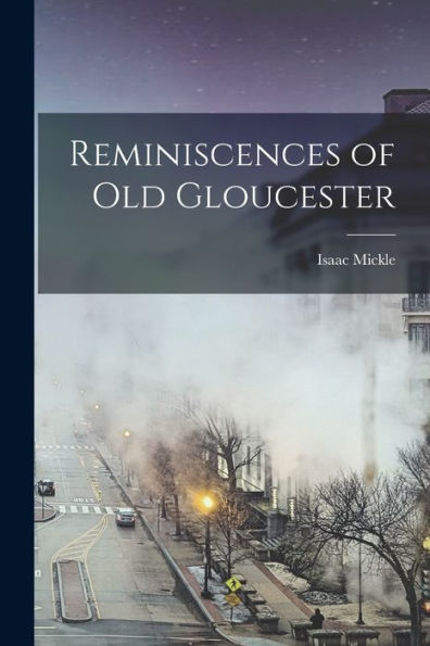 Reminiscences Of Old Gloucester - 9781018107592