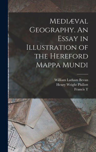 Mediæval Geography. An Essay In Illustration Of The Hereford Mappa Mundi - 9781018108612
